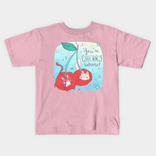 You're Cherry Welcome Kids T-Shirt